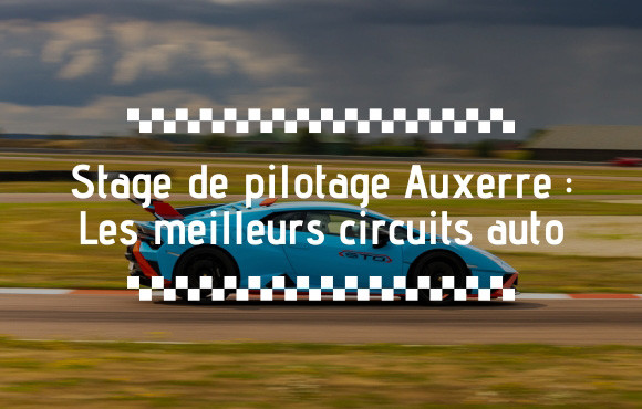 Stage de pilotage Auxerre : tous les meilleurs circuits pour piloter